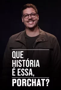 Que História é Essa, Porchat?